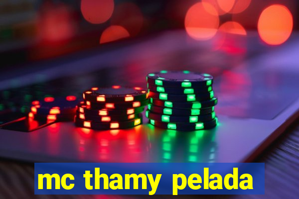 mc thamy pelada